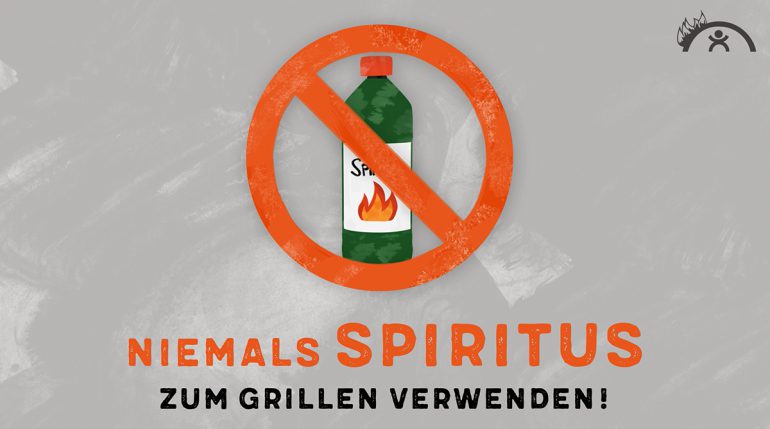 Niemals Spiritus zum Grillen verwenden