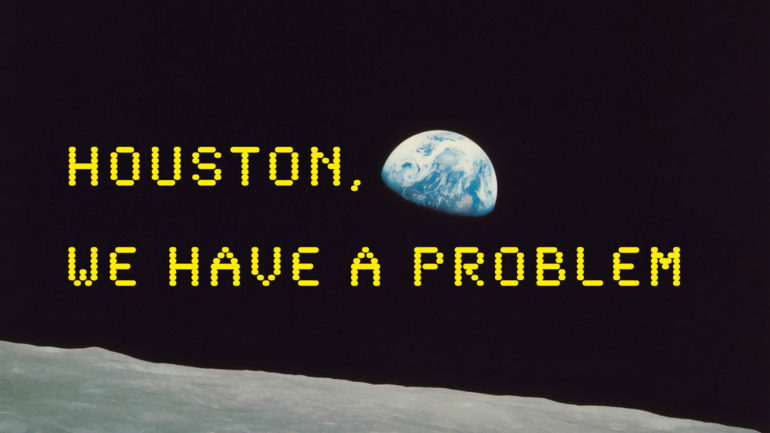 Houston, we have a problem